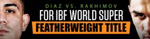 Diaz vs. Rakhimov for IBF World Super Featherweight Title