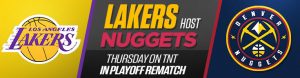 Lakers Host Nuggets Thursday on TNT In Playoff Rematch