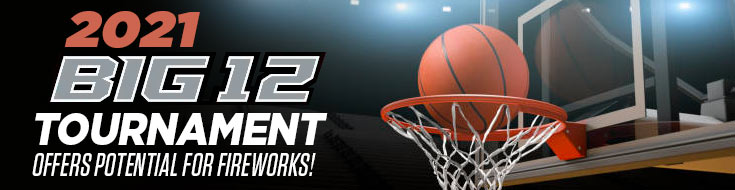 2021 Big 12 Tournament Offers Potential for Fireworks!