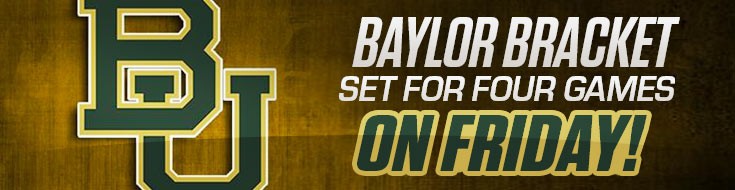 Baylor Bracket Set for Four Games on Friday!