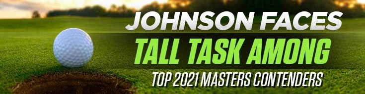 2021 Masters Tournament Betting Johnson Faces Tall Task Among Top Contenders