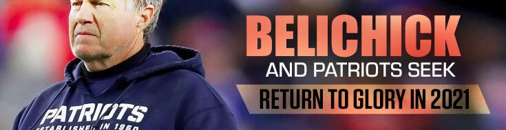 Belichick and Patriots Seek Return to Glory in 2021