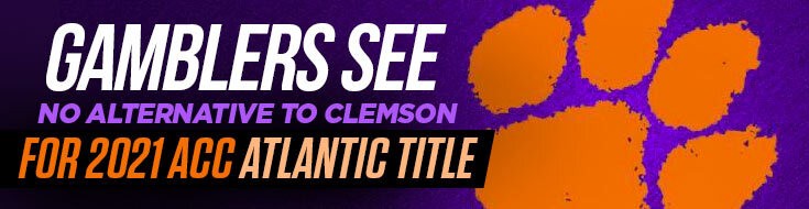 Gamblers See No Alternative to Clemson for 2021 ACC Atlantic Title