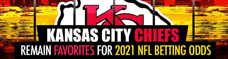 Kansas City Chiefs Remain Favorites for 2021 NFL Betting Odds