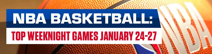 NBA Basketball Betting Top Weeknight Games January 24-27