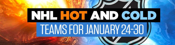 NHL Hot and Cold Teams for January 24-30
