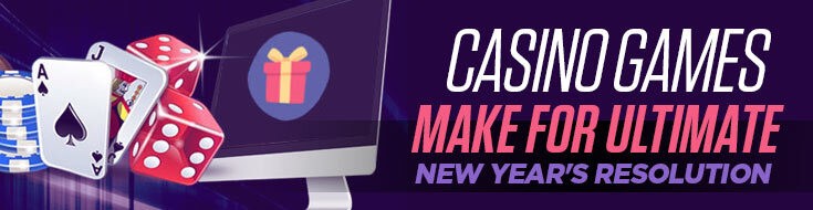Our Casino Games Make for Ultimate New Year’s Resolution