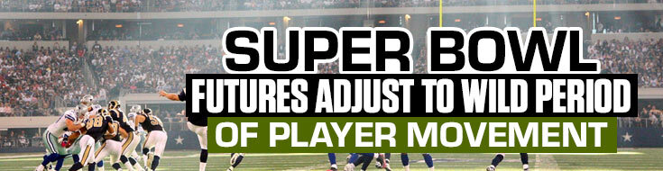 Super Bowl Futures Adjust to Wild Period of Player Movement