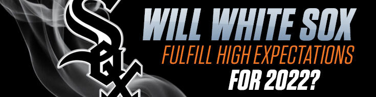 Will White Sox Fulfill High Expectations for 2022