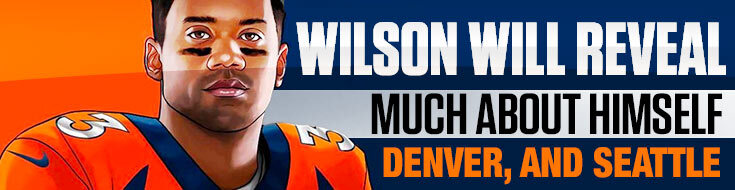 Wilson Will Reveal Much About Himself, Denver & Seattle