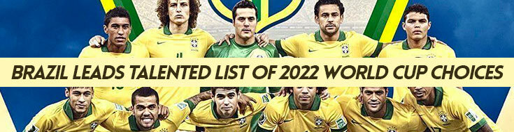 Brazil Leads Talented List of 2022 World Cup Choices