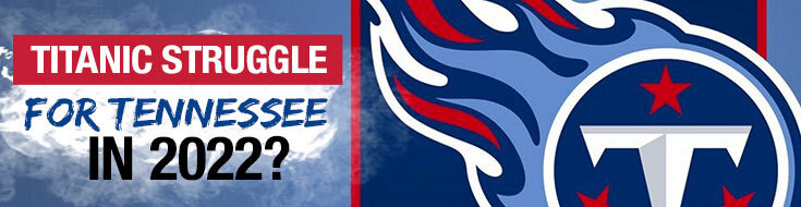 Titanic Struggle for Tennessee Titans in 2022