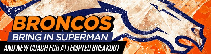 Broncos Bring In Superman and New Coach for Attempted Breakout