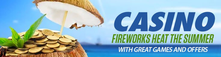 Casino Fireworks Heat the Summer with Great Games and Offers