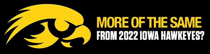 More of the Same From 2022 Iowa Hawkeyes
