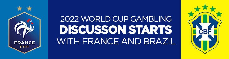 2022 World Cup Gambling Discussion Starts with France and Brazil