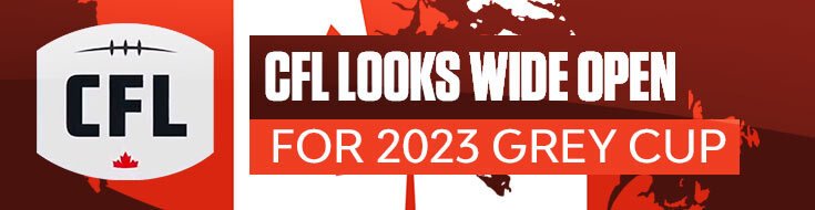 CFL Looks Wide Open for 2023 Grey Cup Championship