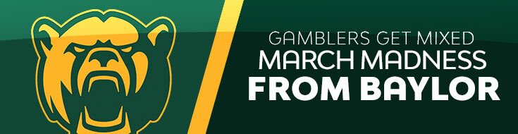 Gamblers Get Mixed March Madness from Baylor