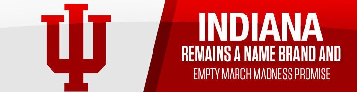 Indiana Remains a Name Brand and Empty March Madness Promise