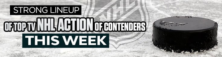 Strong Lineup of Top TV NHL Action of Contenders This Week