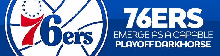 76ers Emerge As a Capable Playoff Darkhorse