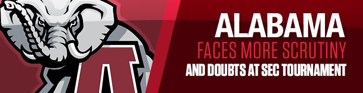 Alabama Crimson Tide Faces More Scrutiny and Doubts at SEC Tournament