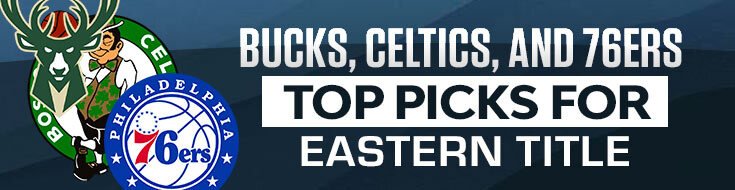 Bucks, Celtics, and 76ers Top Picks for NBA Eastern Conference Title