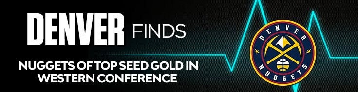 Denver Finds Nuggets of Top Seed Gold in Western Conference