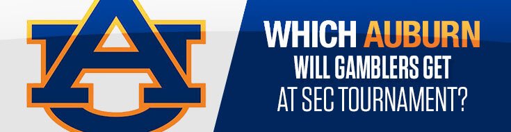 Which Auburn Tigers Will Gamblers Get at SEC Tournament