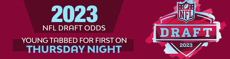 2023 NFL Draft Odds Young Tabbed for First on Thursday Night