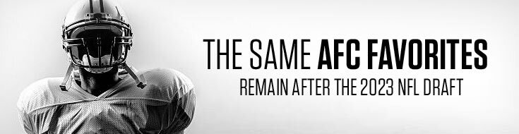 The Same AFC Favorites Remain After the 2023 NFL Draft