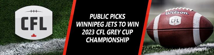 Public Picks Winnipeg Jets to Win 2023 CFL Grey Cup Championship