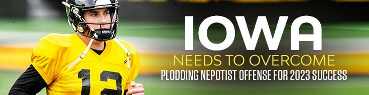 Iowa Needs To Overcome Plodding Nepotist Offense for 2023 Success