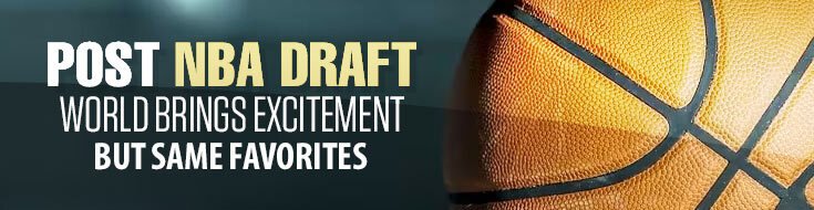 Post NBA Draft World Brings Excitement But Same Favorites
