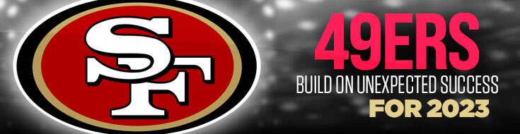 49ers Build on Unexpected Success for 2023