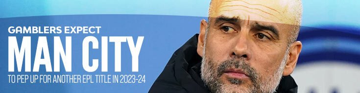 Gamblers Expect Man City to Pep Up for Another EPL Title in 2023-24