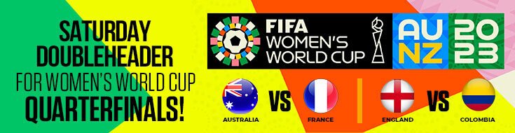 Saturday Doubleheader for Women’s World Cup Quarterfinals!