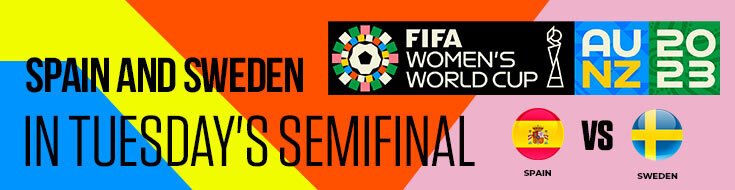 Spain vs. Sweden in Semifinal Women's World Cup Betting Odds