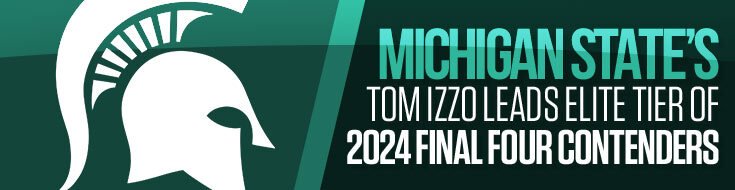 Michigan State’s Tom Izzo Leads Elite Tier of 2024 Final Four Contenders