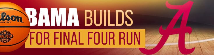 Alabama Crimson Tide Builds for Final Four Run
