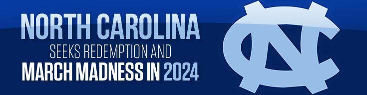 North Carolina Seeks Redemption and March Madness in 2024