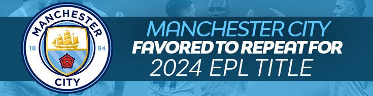 Manchester City Favored to Repeat for 2024 EPL Title