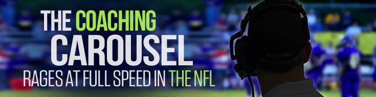 The Coaching Carousel Rages at Full Speed in the NFL