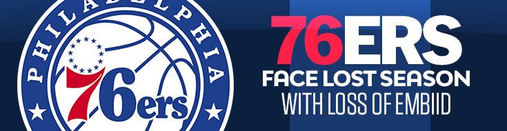 76ers Face Lost Season With Loss of Embiid