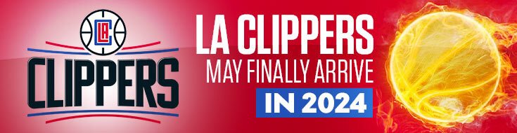 LA Clippers May Finally Arrive in 2024