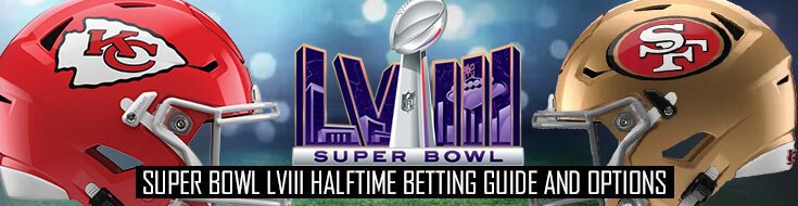 NFL Super Bowl LVIII Halftime Betting Guide and Options