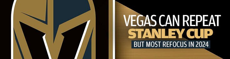 Vegas Can Repeat Stanley Cup But Most Refocus in 2024