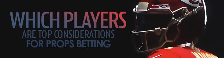 Which Players Are Top Considerations for Super Bowl Props Betting