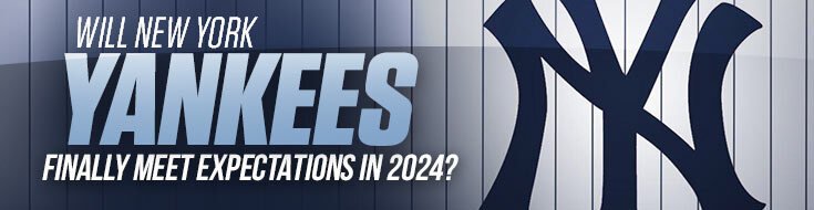 Will New York Yankees Finally Meet Expectations in 2024
