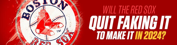Will the Red Sox Quit Faking it to Make it in 2024